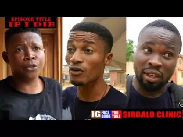 Video: SIRBALO CLINIC - IF I DIE (FRESH EPISODE 2)